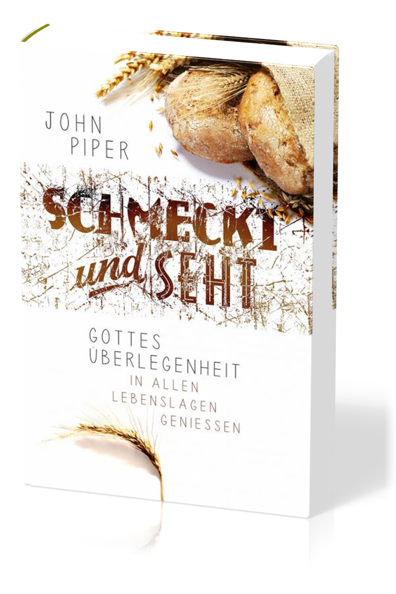 Schmeckt und seht - Gottes Überlegenheit in allen Lebenslagen geniessen