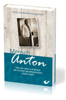 Mensch, Anton - Über das Leben und Wirken des Gründers vom Missionswerk "Neues Leben"