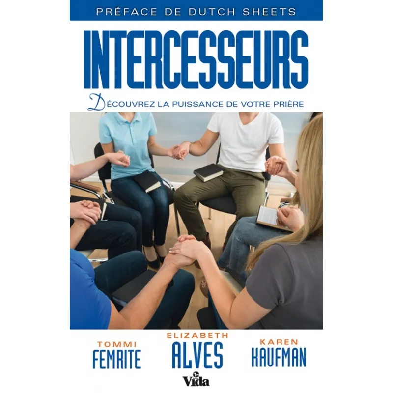 Intercesseurs - Découvrez la puissance de votre prière