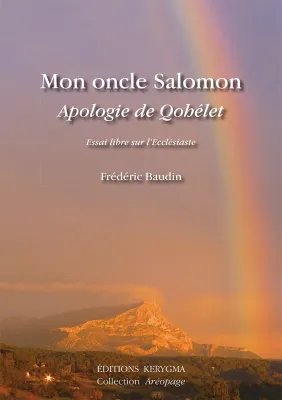 Mon oncle Salomon: apologie de Qohélet - Essai libre sur l'Ecclésiaste