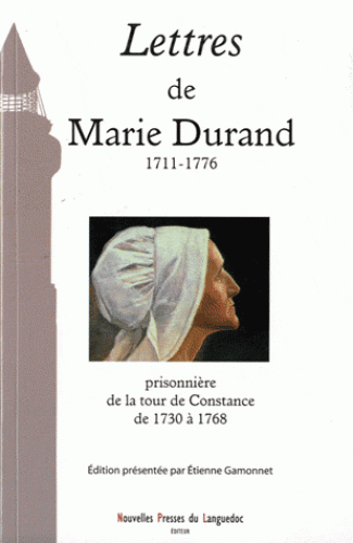 Lettres de Marie Durand 1711-1776 - Prisonnière de la tour de Constance de 1730 à 1768