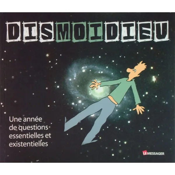 Dis-moi Dieu - Une année de questions essentielles et existentielles