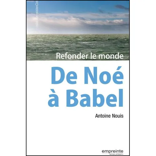 De Noé à Babel - Refonder le monde