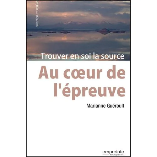 Au coeur de l'épreuve - Trouver en soi la source