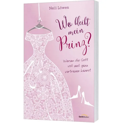 WO BLEIBT MEIN PRINZ? WARUM DU GOTT VOLL UND GANZ VERTRAUEN KANNST