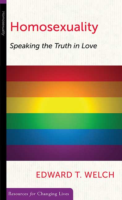Homosexuality - Speaking the Truth in Love [coll. Resources For Changing Lives]