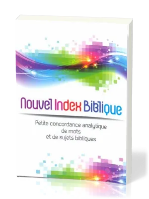 Nouvel index biblique - Petite concordance analytique de mots et de sujets bibliques