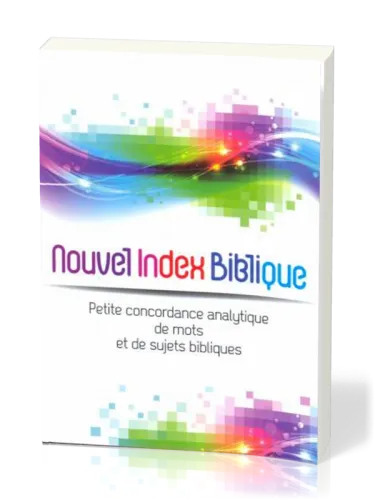 Nouvel index biblique - Petite concordance analytique de mots et de sujets bibliques