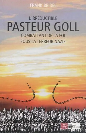 Irréductible pasteur Goll (L') - Combattant de la foi sous la terreur nazie