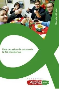Une occasion de découvrir la foi chrétienne - Alpha manuel de l'invité