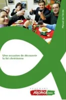 Une occasion de découvrir la foi chrétienne - Alpha manuel de l'invité
