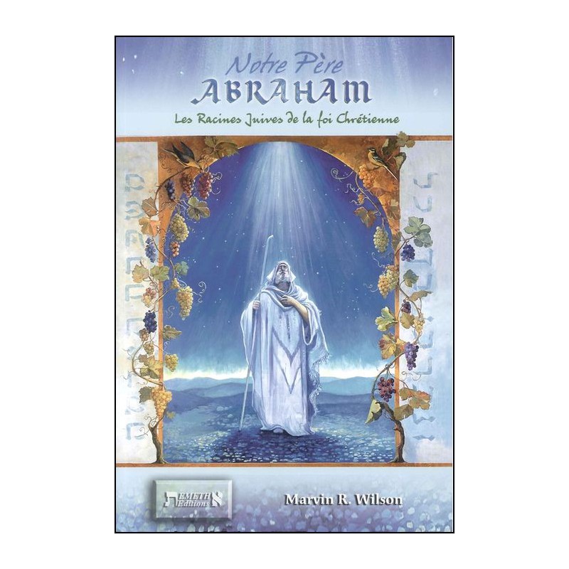 Notre père Abraham - Les racines juives de la foi chrétienne