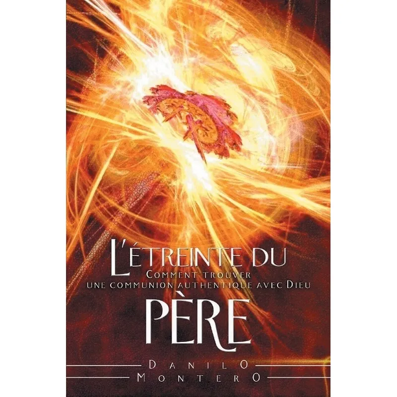 Étreinte du père (L') - Comment trouver une communion authentique avec Dieu