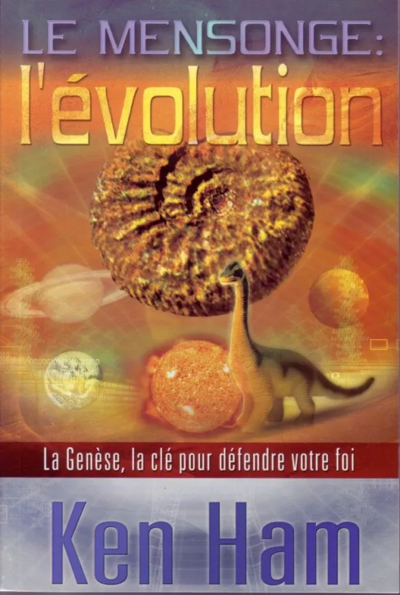 Mensonge: l'évolution (Le) - La Genèse, la clé pour défendre votre foi