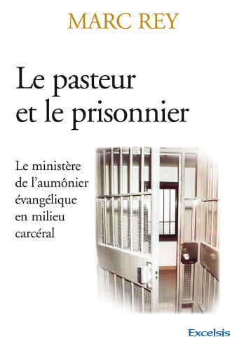 Pasteur et le Prisonnier (Le) - Le Ministère de l'aumônier évangelique en milieu carcéral