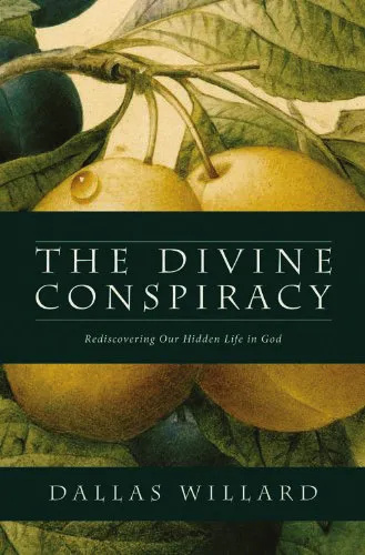 Divine Conspiracy (The) - Rediscovering Our Hidden Life in God