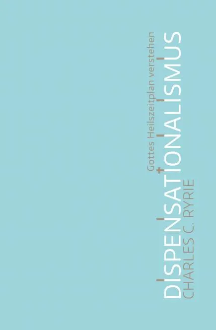 Dispensationalismus - Gottes Heilsplan verstehen