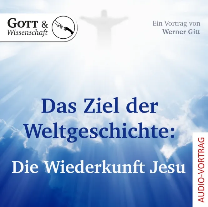 Das Ziel der Weltgeschichte: Die Wiederkunft Jesus - Reihe Gott & Wissenschaft - Audio CD