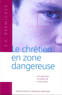 Chrétien en zone dangereuse (Le) - Une application de Genèse 38 à notre temps
