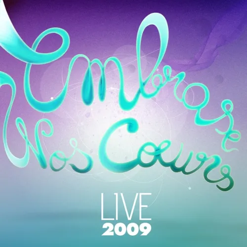 Embrase nos coeurs [MP3] - Live 2009