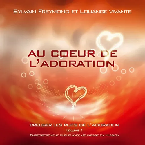 Au cœur de l'adoration - [mp3 2004] Creuser les puits de l'adoration vol.1