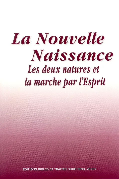 Nouvelle naissance (La) - Les deux natures et la marche par l'esprit