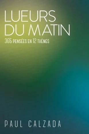 LUEURS DU MATIN - 365 PENSÉES EN 12 THÈMES