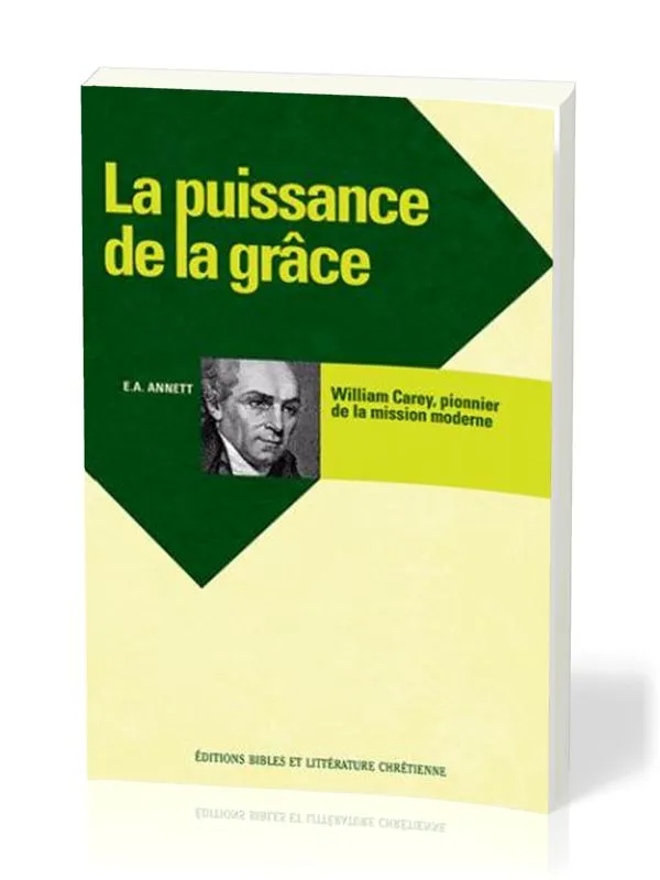 Puissance de la grâce - William Carey pionnier de la mission moderne