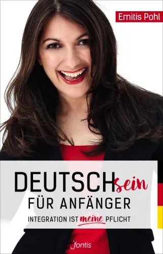 DEUTSCHSEIN FüR ANFäNGER - INTEGRATION IST MEINE PFLICHT