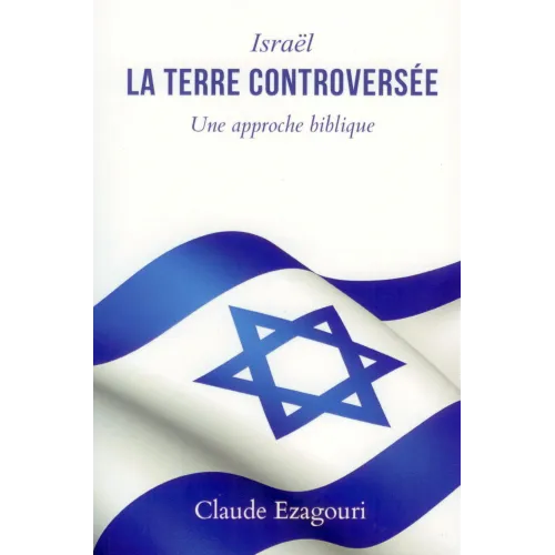 Israël, la terre controversée - Une approche biblique