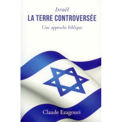 Israël, la terre controversée - Une approche biblique