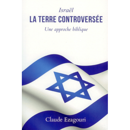 Israël, la terre controversée - Une approche biblique