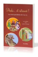 Perdu… et retrouvé ! - Les trois paraboles de Luc 15