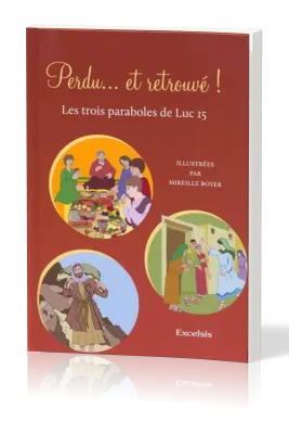 Perdu… et retrouvé ! - Les trois paraboles de Luc 15
