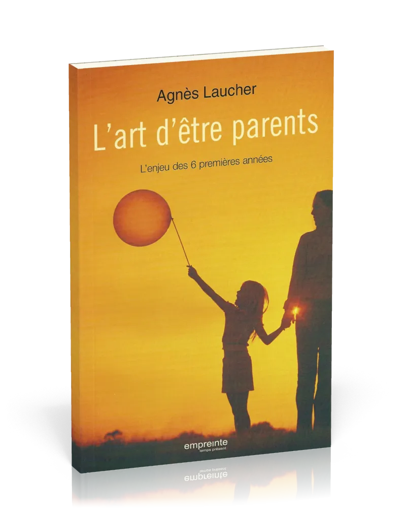 Art d'être parents (L') - L'enjeu des 6 premières années