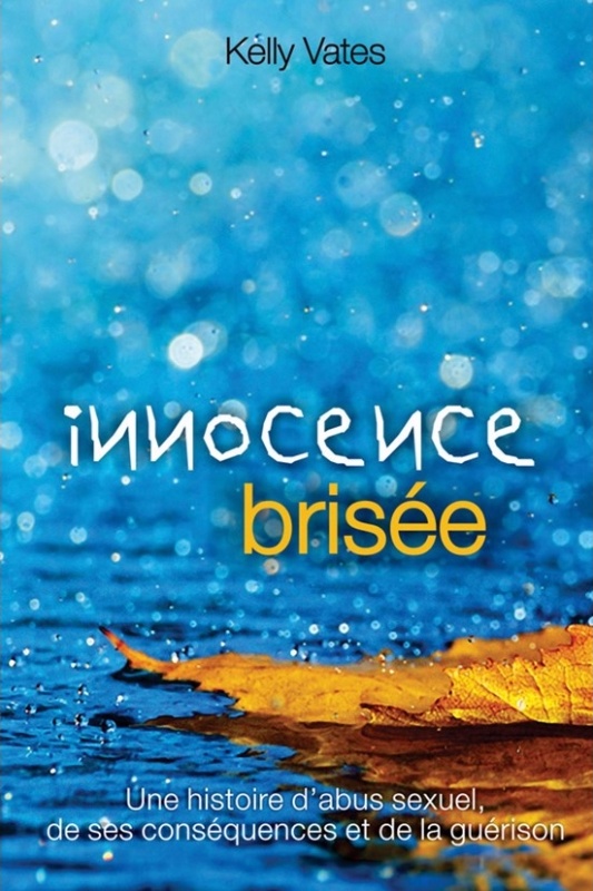Innocence brisée - Une histoire d'abus sexuel, de ses conséquences et de la guérison