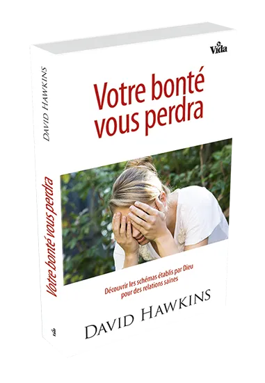 Votre bonté vous perdra - Découvrir les schémas établis par Dieu pour des relations saines