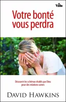 Votre bonté vous perdra - Découvrir les schémas établis par Dieu pour des relations saines
