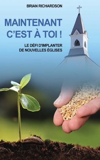 MAINTENANT C'EST A TOI ! LE DÉFI D'IMPLANTER DE NOUVELLES ÉGLISES