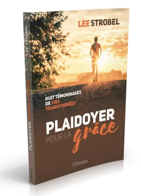 Plaidoyer pour la grâce  - Huit témoignages de vies transformées