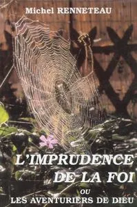 Imprudence de la foi ou les aventuriers de Dieu (L')