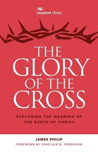 GLORY OF THE CROSS (THE) - EXPLORING THE MEANING OF THE DEATH OF CHRIST