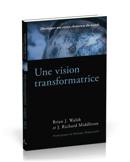 Une vision transformatrice - Développer une vision chrétienne du monde