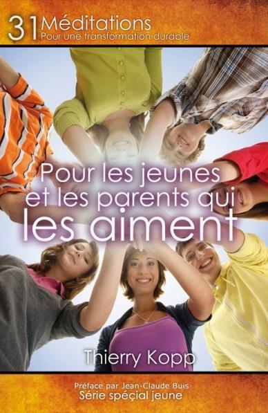 POUR LES JEUNES ET LES PARENTS QUI LES AIMENT - 31 MEDITATIONS POUR UNE TRANSFORMATION DURABLE