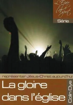 Gloire dans l'Eglise (La) - Représenter Jésus-Christ aujourd'hui