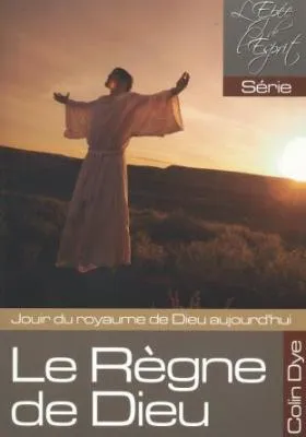 Règne de Dieu (Le) - Jouir du royaume de Dieu aujourd'hui