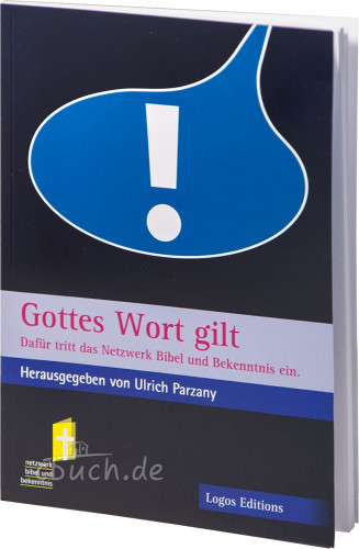 Gottes Wort gilt - Dafür tritt das Netzwerk Bibel und Bekenntnis ein