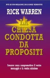 Chiesa condotta da propositi (La) - Crescere senza compromettere il vostro messaggio e la vostra...