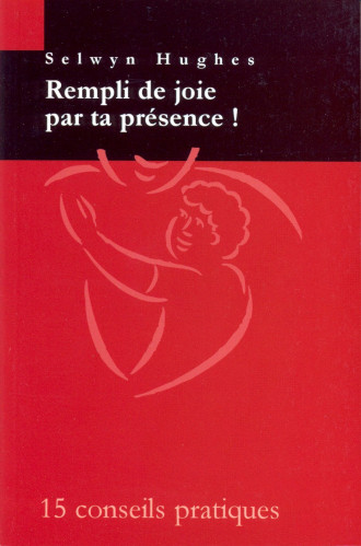 Rempli de joie par ta présence - 15 conseils pratiques