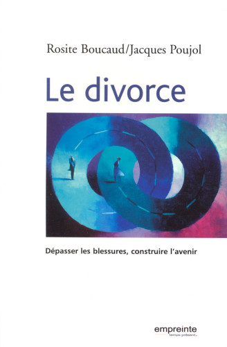 Divorce (Le) - Dépasser les blessures, construire l'avenir